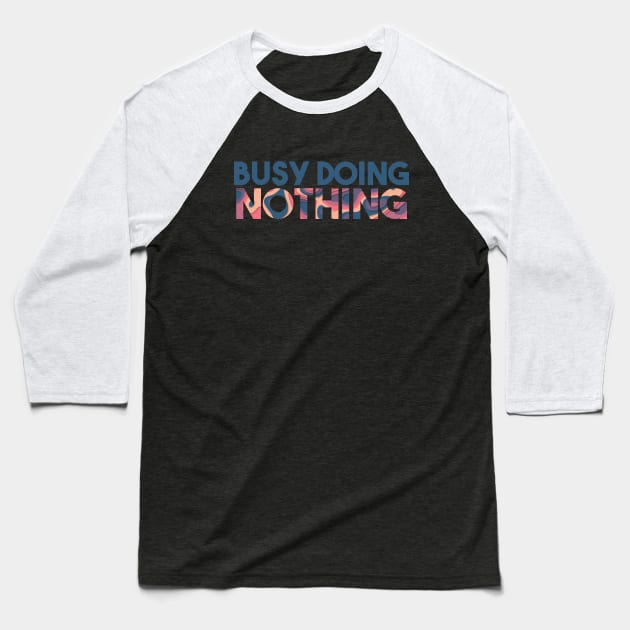 BUSY DOING NOTHING Baseball T-Shirt by Egit